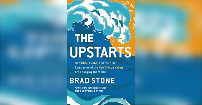 The Upstarts By Brad Stone.