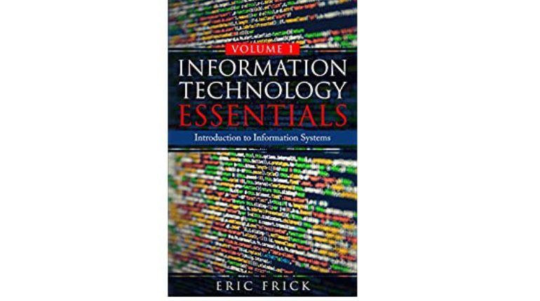 Information Technology Essentials By Eric Frick.